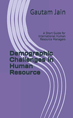 Demographic Challenges in Human Resource A Short Guide for International Human Resource Managers