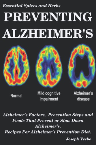 Preventing Alzheimer's Alzheimer's Factors, Prevention Steps and Foods That Prevent Or Slow Alzheimer's, Recipes for Alzheimer's Prevention Diet