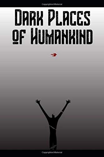 Dark Places of Humankind