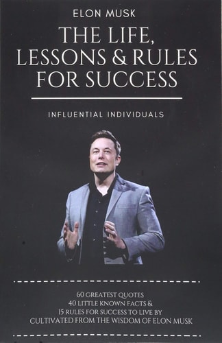 Elon Musk The Life, Lessons & Rules For Success