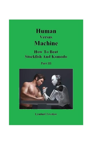 Human Versus Machine How To Beat Stockfish and Komodo Part III