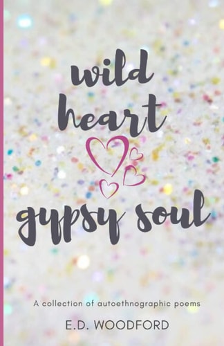 Wild Heart. Gypsy Soul. A Collection of Autoethnographic Poems