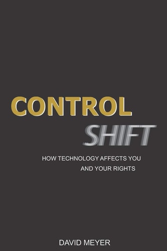 Control Shift How Technology Affects You and Your Rights