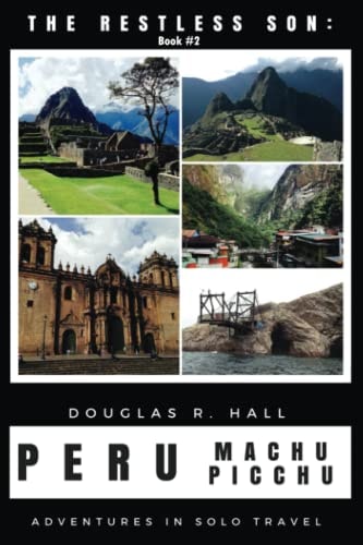 The Restless Son: Peru / Machu Picchu Adventures in Solo Travel
