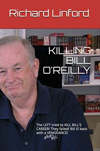 Killing Bill O'Reilly The Left Tried to Kill Bill's Career! They Failed! Bill Is Back with a Vengeance!