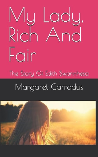 My Lady, Rich and Fair The Story of Edith Swannhesa