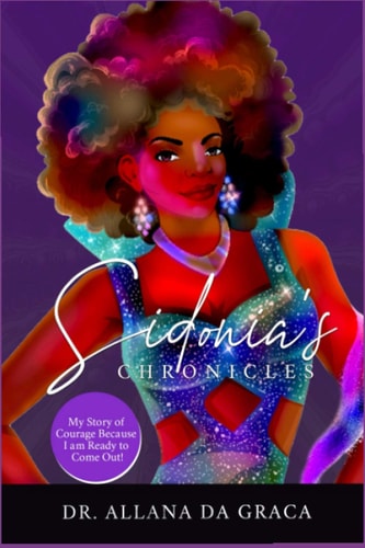 Sidonia's Chronicles : My Story Of Courage Because I Am Ready To Come Out