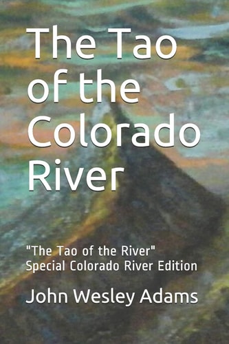 The Tao of the Colorado River The Tao of the River Special Colorado River Edition