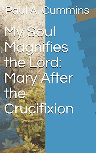 My Soul Magnifies the Lord: Mary After the Crucifixion