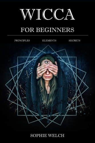 Wicca for Beginners Principles Elements Secrets