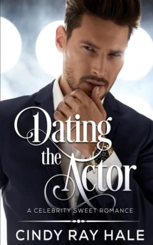 Dating the Actor A Celebrity Sweet Romance