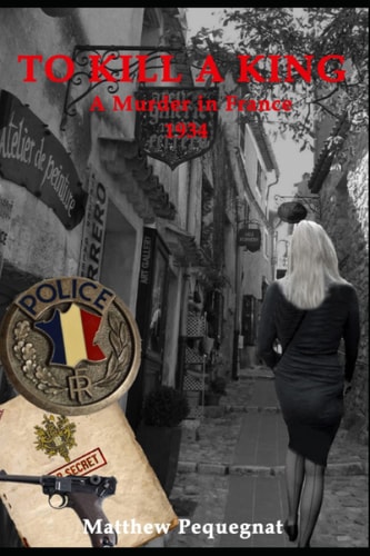 To Kill a King A Murder in France Summer 1934