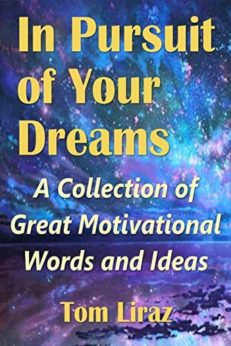 In Pursuit of Your Dreams A Collection of Great Motivational Words and Ideas
