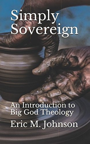 Simply Sovereign An Introduction to Big God Theology