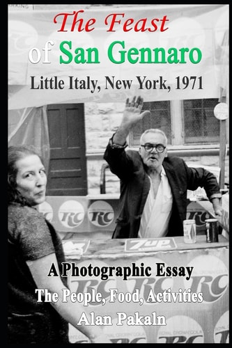 The Feast Of San Gennaro, Little Italy, New York, 1971 A Photographic Essay: The People, Food, Activities