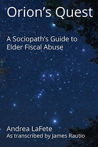 Orion's Quest A Sociopath's Guide to Elder Fiscal Abuse
