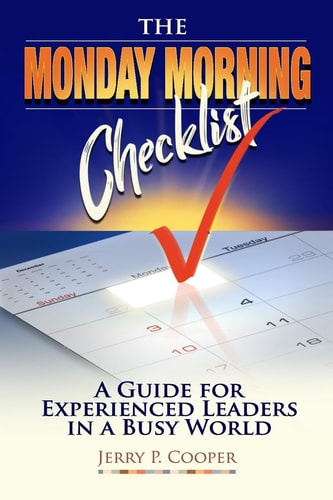 The Monday Morning Checklist A Guide for Experienced Leaders in a Busy World