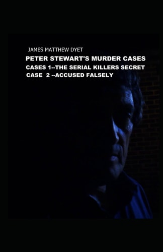 Peter Stewart's Murder Cases 1 &2 The Serial Killers Secret and Accused Falsely