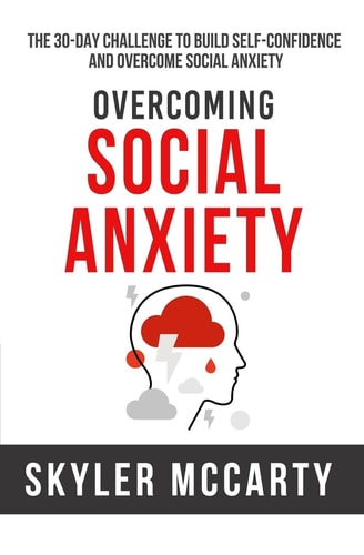 Social Anxiety The 30-Day Challenge to Build Confidence and Overcome Social Anxiety