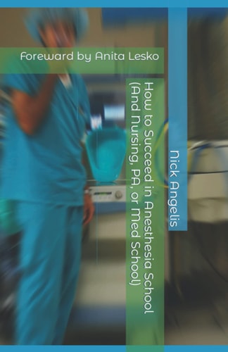 How to Succeed in Anesthesia School (And Nursing, PA, Or Med School)