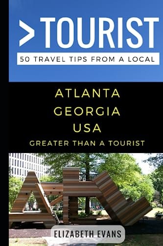 Greater Than a Tourist - Atlanta Georgia USA 50 Travel Tips from a Local