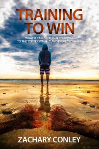 Training to Win What It Takes to Fight Your Way to the Top Personally and Professionally