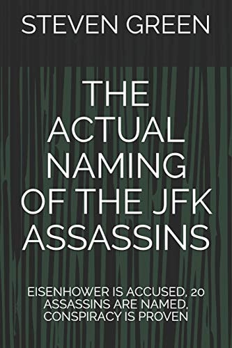 The Actual Naming of the JFK Assassins Eisenhower Is Accused, 20 Assassins Are Named, Conspiracy Is Proven