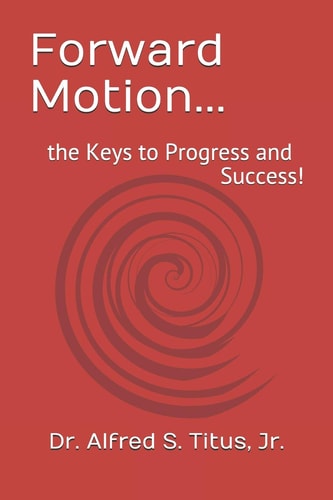 Forward Motion... The Keys to Progress and Success!