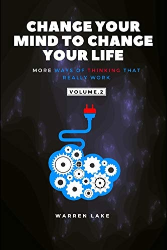 Change Your Mind to Change Your Life More Ways of Thinking That Really Work