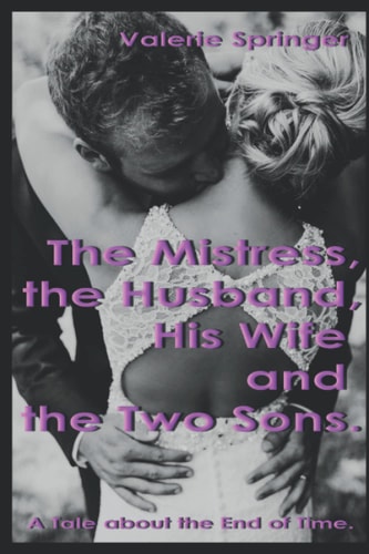 The Mistress, the Husband, His Wife and the Two Sons. A Tale about the End of Time.