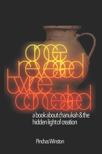 Once Revealed Twice Concealed A Book about Chanukah and the Hidden Light of Creation