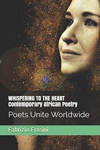 Whispering to the Heart - Contemporary African Poetry Poets Unite Worldwide