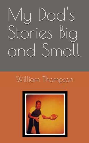 My Dad's Stories Big and Small