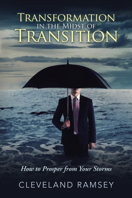 Transformation in the Midst of Transition: How to Prosper from Your Storms