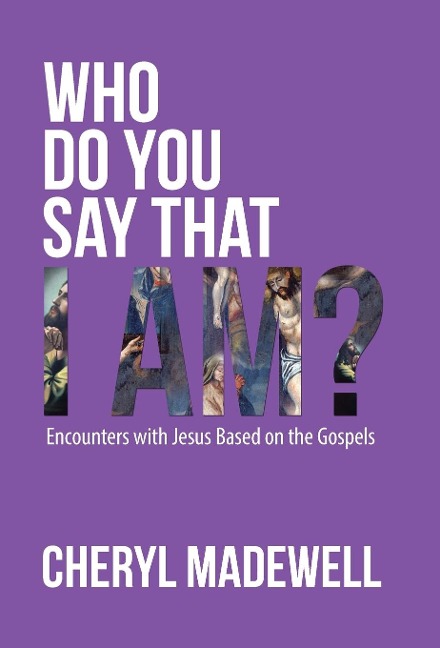 Who Do You Say That I Am?: Encounters with Jesus Based on the Gospels