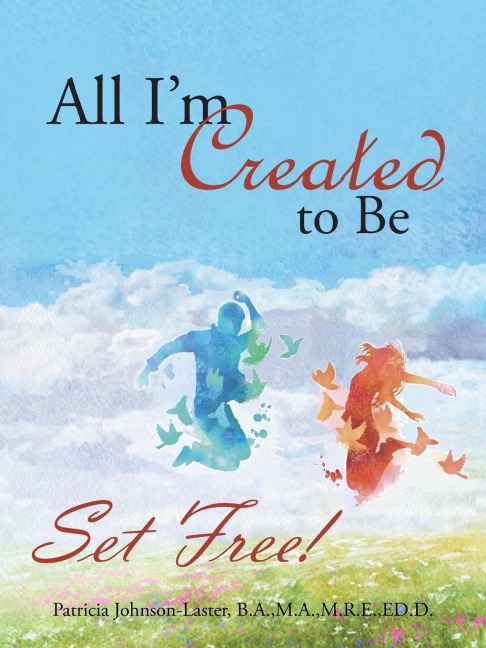 All Im Created to Be: Set Free!