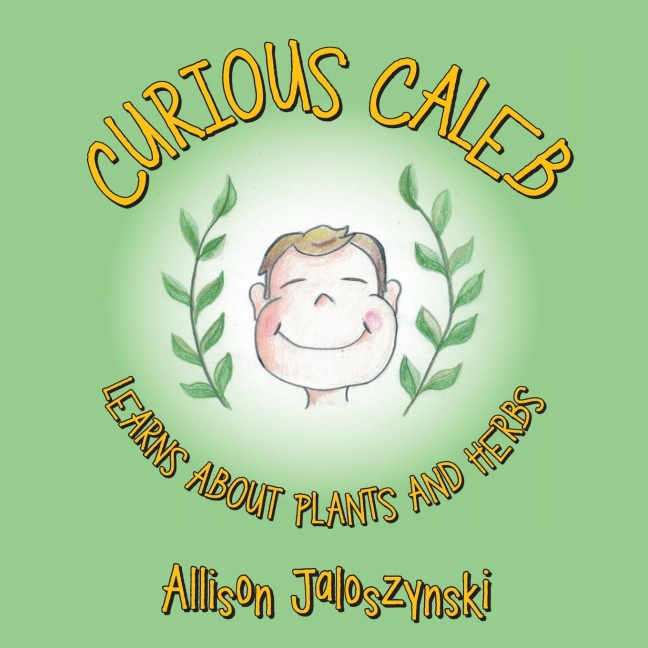 Curious Caleb: Learns About Plants and Herbs