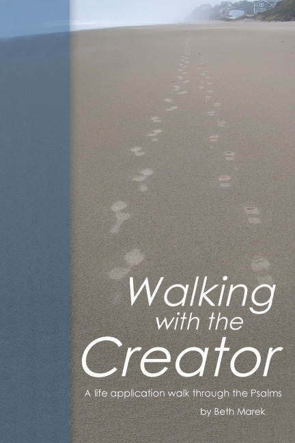 Walking with the Creator: A Life Application Walk Through the Psalms