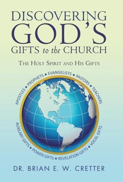 Discovering Gods Gifts to the Church: The Holy Spirit and His Gifts