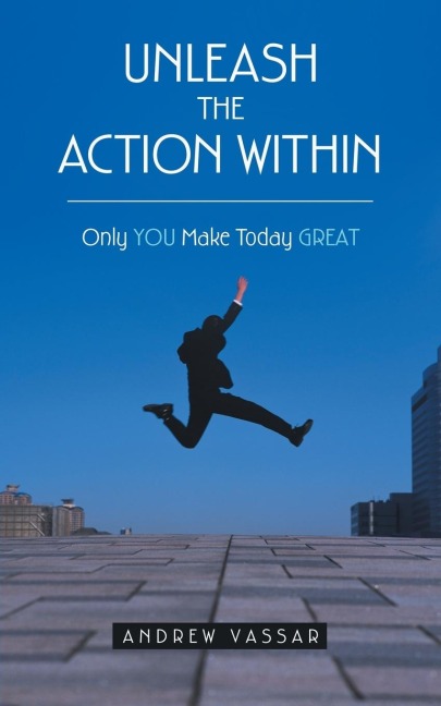 Unleash the Action Within: Only You Make Today Great