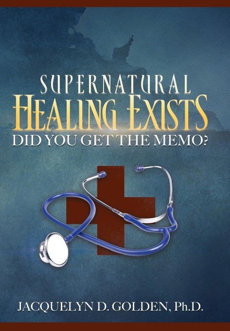 Supernatural Healing Exists: Did You Get the Memo?