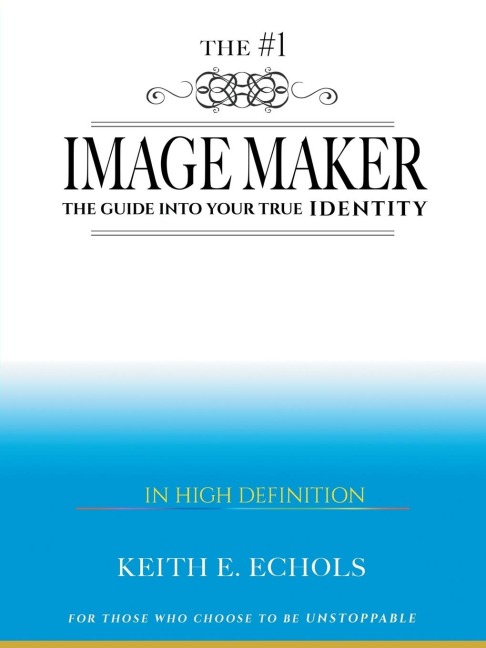 The #1 Image Maker: The Guide into Your True Identity