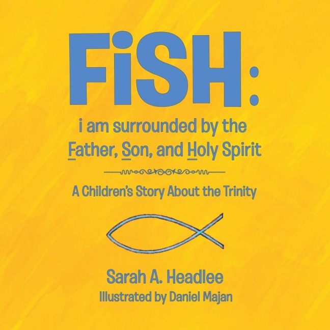 FiSH: i am surrounded by the Father, Son, and Holy Spirit: A Childrens Story About the Trinity