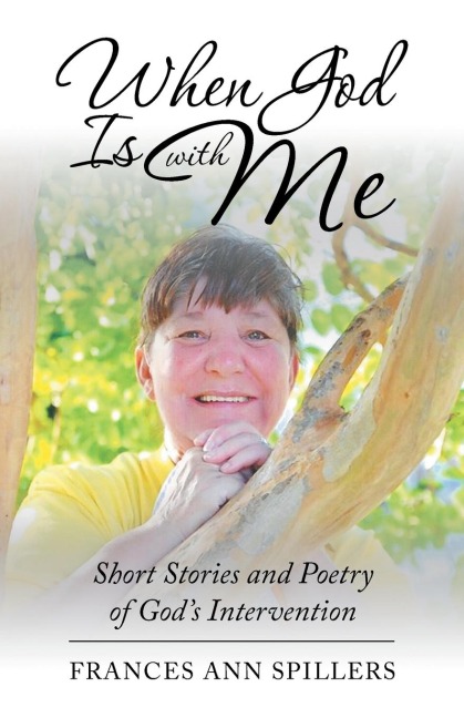 When God Is with Me: Short Stories and Poetry of Gods Intervention
