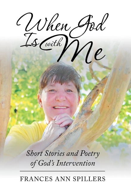 When God Is with Me: Short Stories and Poetry of Gods Intervention