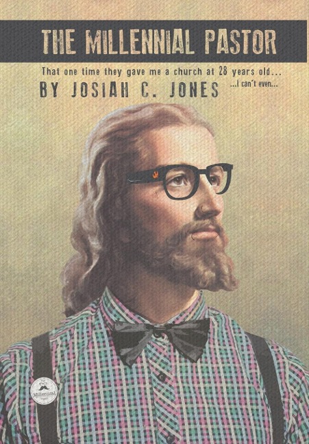 The Millennial Pastor: That One Time They Gave Me a Church at 28 Years Old . . . I Can'T Even . . .