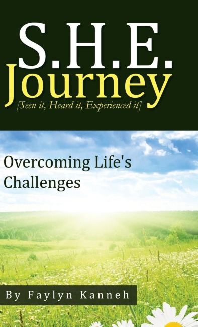 S.H.E. Journey [Seen It, Heard It, Experienced It]: Overcoming Lifes Challenges