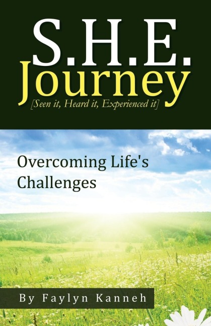 S.H.E. Journey [Seen It, Heard It, Experienced It]: Overcoming Lifes Challenges