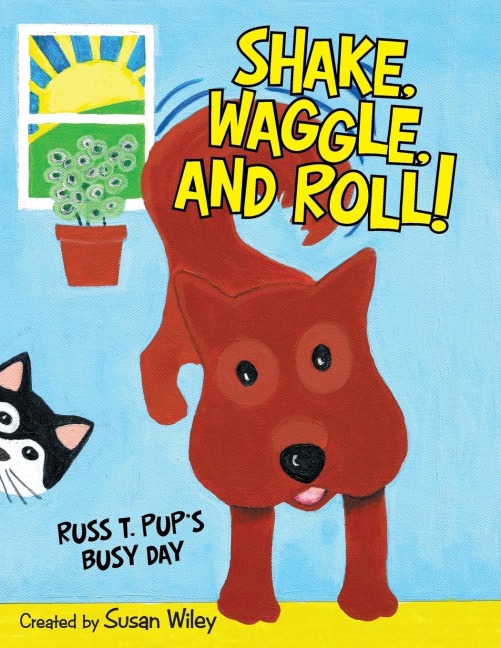 Shake, Waggle, and Roll!: Russ T. Pups Busy Day