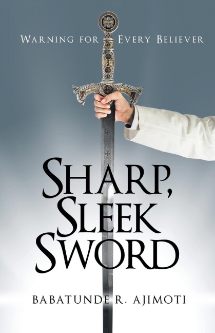Sharp, Sleek Sword: Warning for Every Believer